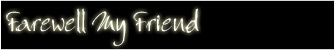 To listen to "Farewell My Friend" click speaker arrow.